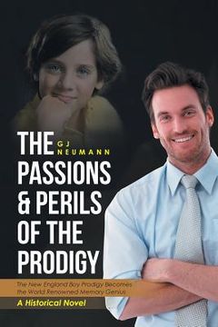 portada The Passions & Perils of the Prodigy: The New England Boy Prodigy Becomes the World Renowned Memory Genius