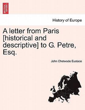 portada a letter from paris [historical and descriptive] to g. petre, esq. (in English)