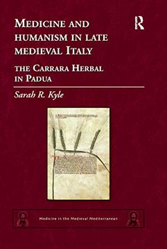 portada Medicine and Humanism in Late Medieval Italy: The Carrara Herbal in Padua (Medicine in the Medieval Mediterranean) 