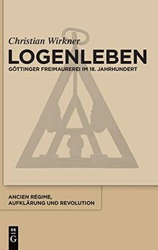 portada Logenleben: Göttinger Freimaurerei im 18. Jahrhundert: 45 (Ancien Régime, Aufklärung und Revolution) (en Alemán)