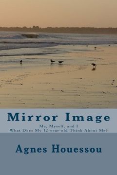 portada Mirror Image: Me, Myself, and I         -What Does My 12-year-old Think About Me?