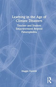 portada Learning in the age of Climate Disasters: Teacher and Student Empowerment Beyond Futurephobia (en Inglés)