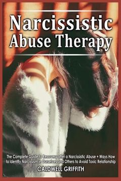 portada Narcissistic Abuse Therapy: The Complete Guide to Recovery after a Narcissistic Abuse + Ways How to Identify Narcissism in Ourselves and Others to (en Inglés)