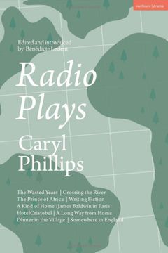 portada Radio Plays: The Wasted Years; Crossing the River; The Prince of Africa; Writing Fiction; A Kind of Home: James Baldwin in Paris; Hotel Cristobel; AK Dinner in the Village; Somewhere in England (en Inglés)