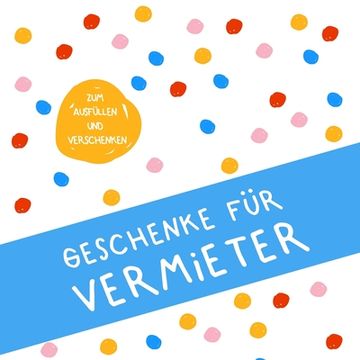 portada Geschenke für Vermieter: Buch zum Eintragen, als Geschenk und statt Karte zu Geburtstag, Weihnachten (Geschenkidee für Vermieterin) (in German)
