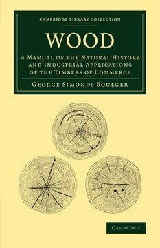 portada Wood: A Manual of the Natural History and Industrial Applications of the Timbers of Commerce (Cambridge Library Collection - Botany and Horticulture) (in English)