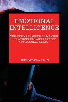 portada Emotional Intelligence: The Ultimate Guide to Master Relationships and Develop your Social Skills (en Inglés)