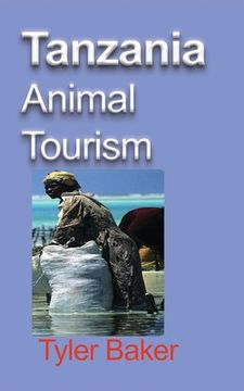 portada Tanzania Animal Tourism: Take a Tour (en Inglés)