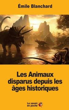 portada Les Animaux disparus depuis les âges historiques (in French)