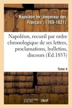 portada Napoléon, Recueil Par Ordre Chronologique de Ses Lettres, Proclamations, Bulletins, Discours (en Francés)