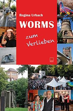 portada Worms zum Verlieben: Orte, Menschen, Stadt(Er)Leben. 99 Tipps (in German)