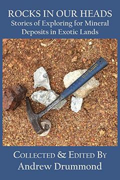 portada Rocks in our Heads: Stories of Exploring for Mineral Deposits in Exotic Lands (en Inglés)