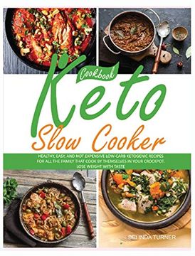portada Keto Slow Cooker Cookbook: Healthy, Easy, and not Expensive Low-Carb Ketogenic Recipes for all the Family That Cook by Themselves in Your Crockpo: In Your Crockpot. Lose Weight With Taste (en Inglés)