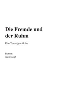portada Die Fremde und der Ruhm: Eine Tunnelgeschichte (en Alemán)