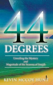 portada 44 Degrees: Unveiling the Mystery and Magnitude of the Seasons of Joseph