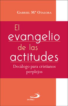 portada El Evangelio de las Actitudes Decalogo Para Cristianos Perplejos (in Spanish)