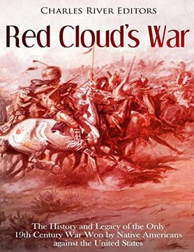 portada Red Cloud’S War: The History and Legacy of the Only 19Th Century war won by Native Americans Against the United States (en Inglés)