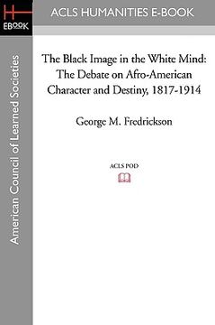 portada the black image in the white mind: the debate on afro-american character and destiny, 1817-1914