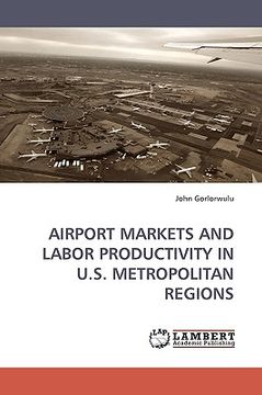 portada airport markets and labor productivity in u.s. metropolitan regions (en Inglés)