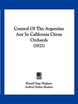 portada control of the argentine ant in california citrus orchards (1921) (en Inglés)