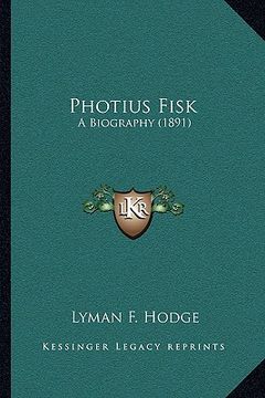 portada photius fisk: a biography (1891) (en Inglés)