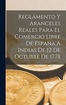 portada Reglamento y Aranceles Reales Para el Comercio Libre de España a Indias de 12 de Octubre de 1778