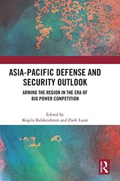 portada Asia-Pacific Defense and Security Outlook: Arming the Region in the era of big Power Competition (en Inglés)