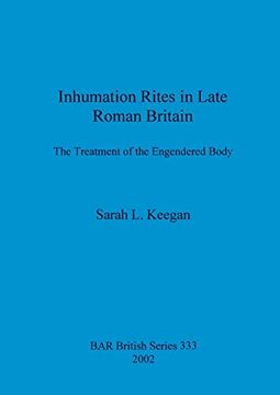 portada Inhumation Rites in Late Roman Britain: The Treatment of the Engendered Body (333) (British Archaeological Reports British Series) (en Inglés)