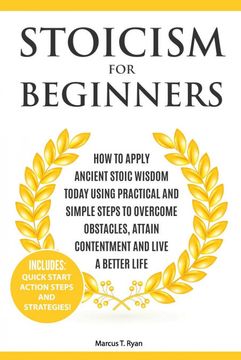 portada Stoicism for Beginners: How to Apply Ancient Stoic Wisdom Today Using Practical and Simple Steps to Overcome Obstacles, Attain Contentment and Live a Better Life (en Inglés)