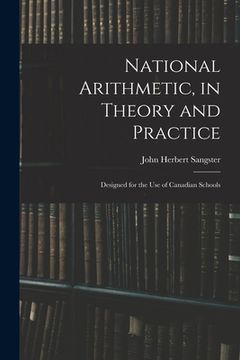 portada National Arithmetic, in Theory and Practice; Designed for the Use of Canadian Schools (en Inglés)