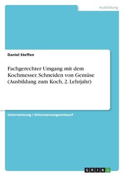 portada Fachgerechter Umgang mit dem Kochmesser. Schneiden von Gemüse (Ausbildung zum Koch, 2. Lehrjahr) (en Alemán)