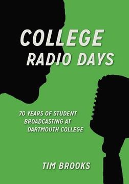 portada College Radio Days: 70 Years of Student Broadcasting at Dartmouth College (en Inglés)