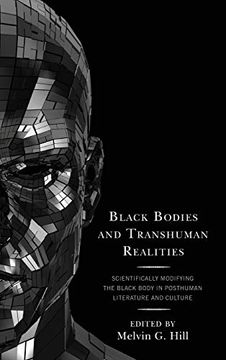 portada Black Bodies and Transhuman Realities: Scientifically Modifying the Black Body in Posthuman Literature and Culture (in English)