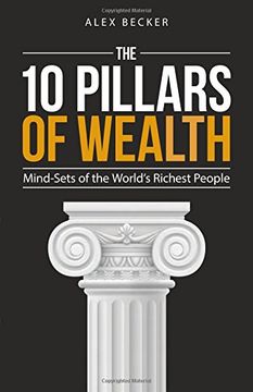 10 Pillars of Wealth: Mind-Sets of the World'S Wealthiest People (en Inglés)
