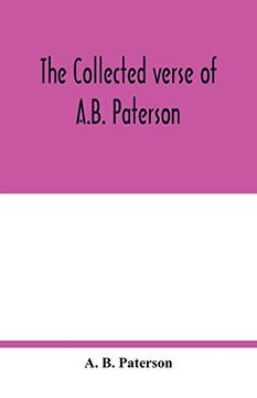 portada The Collected Verse of A. B. Paterson: Containing the man From Snowy River, rio Grande, Saltbush Bill, J. Pa (en Inglés)