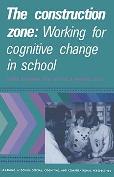 portada The Construction Zone: Working for Cognitive Change in School (Learning in Doing: Social, Cognitive and Computational Perspectives) 