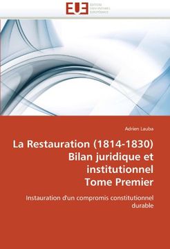 portada La Restauration (1814-1830) Bilan Juridique Et Institutionnel Tome Premier