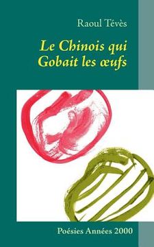 portada Le Chinois qui Gobait les oeufs: Poésies Années 2000 (en Francés)
