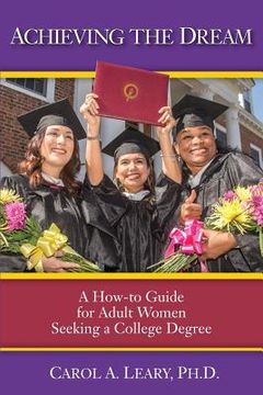 portada Achieving the Dream: A How-to Guide for Adult Women Seeking a College Degree (en Inglés)