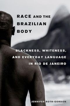 portada Race and the Brazilian Body: Blackness, Whiteness, and Everyday Language in rio de Janeiro (in English)
