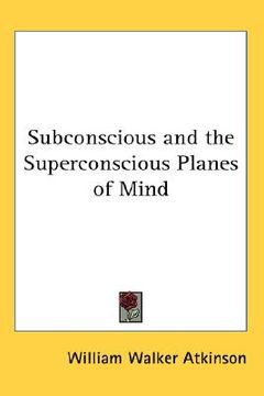 portada subconscious and the superconscious planes of mind (en Inglés)