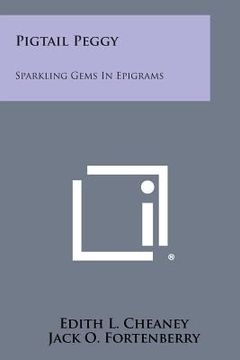 portada Pigtail Peggy: Sparkling Gems in Epigrams (en Inglés)