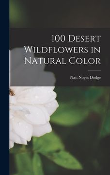 portada 100 Desert Wildflowers in Natural Color (en Inglés)