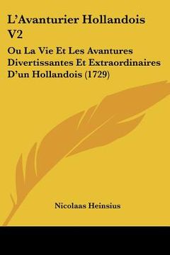 portada L'Avanturier Hollandois V2: Ou La Vie Et Les Avantures Divertissantes Et Extraordinaires D'un Hollandois (1729) (en Francés)