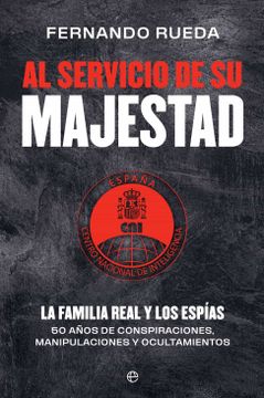 portada Al Servicio de su Majestad: La Familia Real y los Espías. 50 Años de Conspiraciones, Manipulaciones y Ocultamientos (Actualidad) (in Spanish)