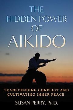 portada The Hidden Power of Aikido: Transcending Conflict and Cultivating Inner Peace (en Inglés)