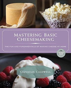 portada Mastering Basic Cheesemaking: The Fun and Fundamentals of Making Cheese at Home