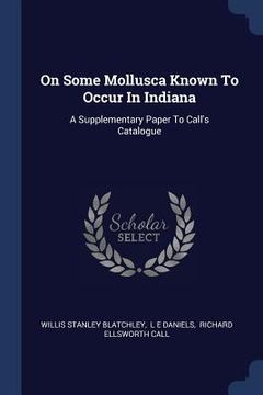 portada On Some Mollusca Known To Occur In Indiana: A Supplementary Paper To Call's Catalogue