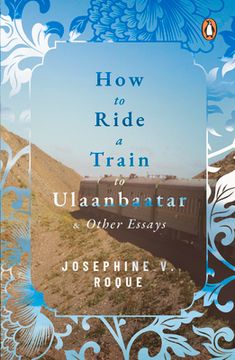 portada How to Ride a Train to Ulaanbaatar and Other Essays (in English)