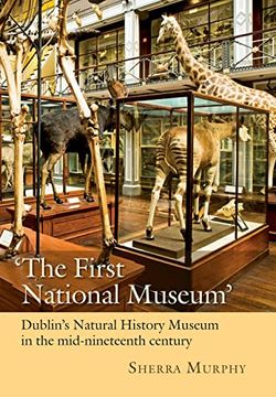 portada The First National Museum: Dublin'S Natural History Museum in the Mid-Nineteenth Century (en Inglés)